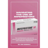 Navigating the Use of Mifepristone: The Comprehensive Guide on the Applications and Safe Administration for Early Pregnancy Termination