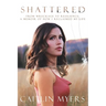 Shattered: From Wreckage to Resilience: A Memoir of How I Reclaimed My Life