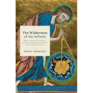 The Wilderness of the Infinite: Robert Grosseteste, William of Auvergne, and Mathematical Infinity in the Thirteenth Century