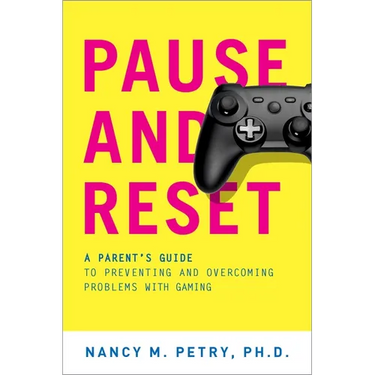 Pause and Reset: A Parent's Guide to Preventing and Overcoming Problems with Gaming