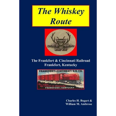 The Whiskey Route - The Frankfort & Cincinnati Railroad - Frankfort, Kentucky