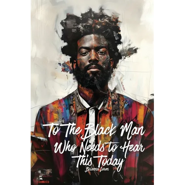 To The Black Man Who Needs To Hear This Today: Affirmations for Black Men