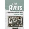 The Avars: A Steppe Empire in Central Europe, 567-822
