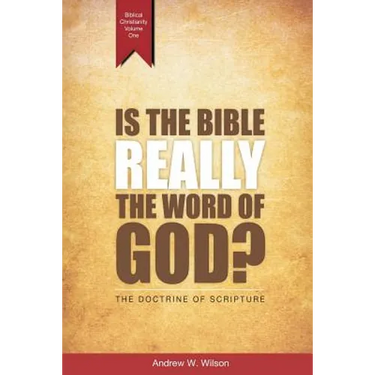 Is the Bible Really the Word of God?: The Doctrine of Scripture