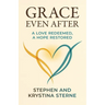 Grace Even After: A Love Redeemed, A Hope Restored