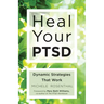 Heal Your Ptsd: Dynamic Strategies That Work (for Readers of the Body Keeps the Score)