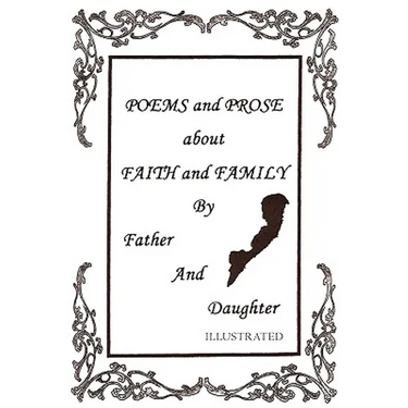 Poems and Prose about Faith and Family by Father and Daughter