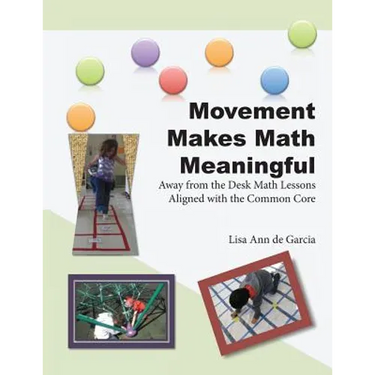 Movement Makes Math Meaningful: Away from the Desk Math Lessons Aligned with the Common Core