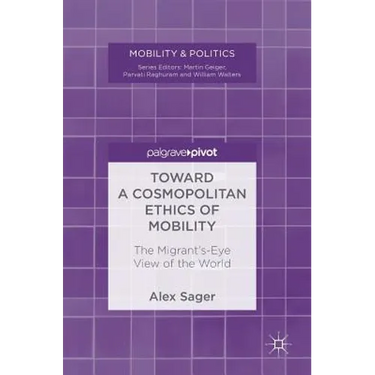 Toward a Cosmopolitan Ethics of Mobility: The Migrant's-Eye View of the World