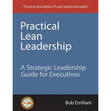 Practical Lean Leadership: A Strategic Leadership Guide for Executives