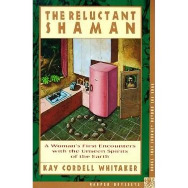 The Reluctant Shaman: A Woman's First Encounters with the Unseen Spirits of the Earth