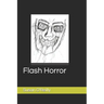Flash Horror: A collect of flash fiction on the darker side