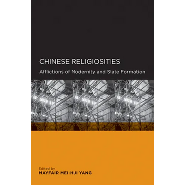 Chinese Religiosities: Afflictions of Modernity and State Formation