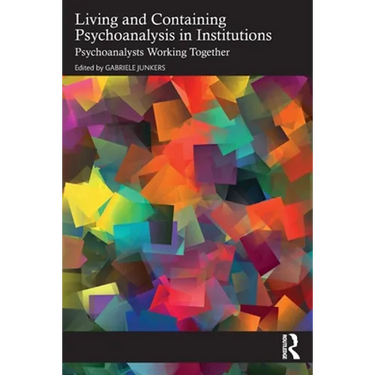 Living and Containing Psychoanalysis in Institutions: Psychoanalysts Working Together