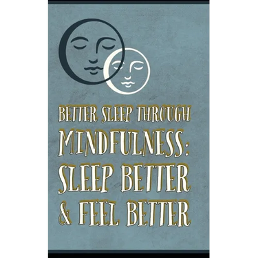 Better Sleep Through Mindfulness: how to feel better and sleep better
