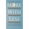 More with Less: Get a Grip on Your Excessive Spending and Hoarding Habits, Create a Personalized Budget, and Adopt a Savings-Oriented