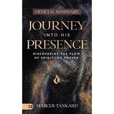 The Official Summary of Journey Into His Presence: Discovering the Flow of Spirit-Led Prayer