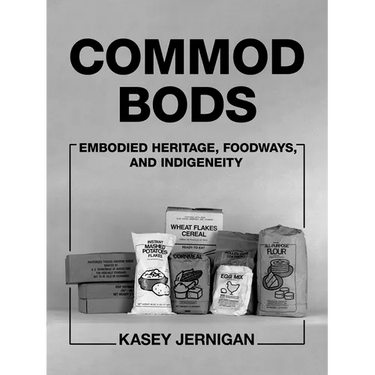 Commod Bods: Embodied Heritage, Foodways, and Indigeneity