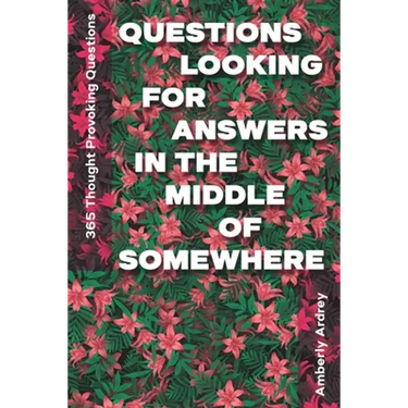 365 Thought Provoking Questions - Questions Looking For Answers In The Middle Of Somewhere: Icebreaker Relationship Couple Conversation Starter with F