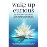 Wake Up Curious: The Wacuri Method of Five Minutes a Day Meditation for Individual and Collective Health, Wealth and Happiness