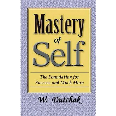 Mastery of Self: The Foundation for Success and Much More