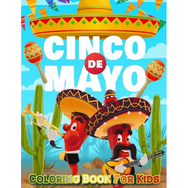 Cinco De Mayo Coloring Book For Kids: Mexico Holiday Theme Coloring Book for Little Girls and Boys To Introduce Them To Holiday and Culture I Fun Gift