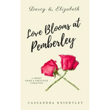 Darcy and Elizabeth: Love Blooms at Pemberley: A Sweet Pride and Prejudice Variation