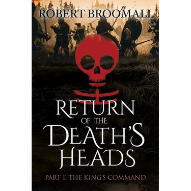 RETURN OF THE DEATH'S HEADS, Part I: THE KING'S COMMAND: Roger of Huntley and the French Invasion of England