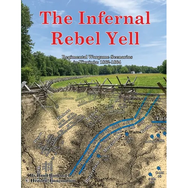 The Infernal Rebel Yell: Regimental Wargame Scenarios in Virginia: 1862-1864