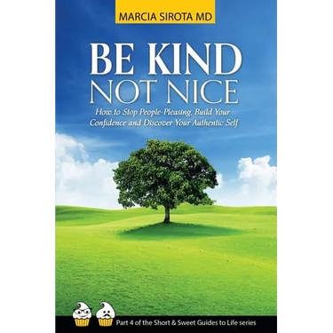 Be Kind, Not Nice: How to stop people-pleasing, build your confidence and discover your authentic self.