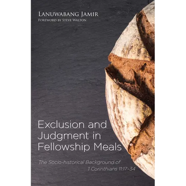Exclusion and Judgment in Fellowship Meals: The Socio-Historical Background of 1 Corinthians 11:17-34