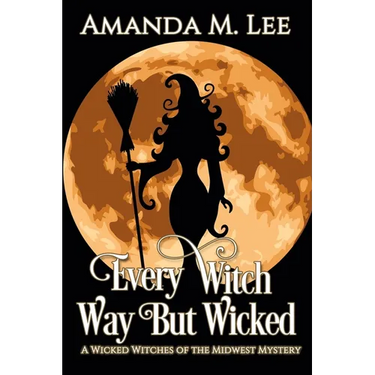Every Witch Way But Wicked: A Wicked Witches of the Midwest Mystery