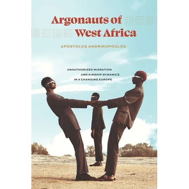 Argonauts of West Africa: Unauthorized Migration and Kinship Dynamics in a Changing Europe