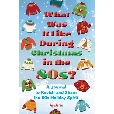 What Was It Like During Christmas in the 80s?: A Journal to Revisit and Share the 80s Holiday Spirit