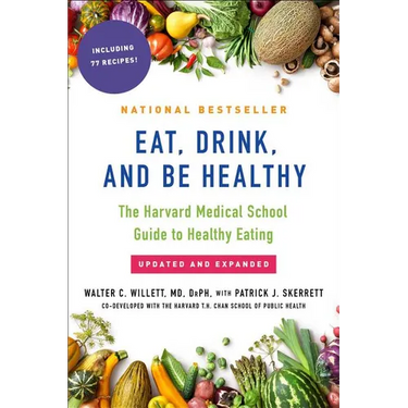 Eat, Drink, and Be Healthy: The Harvard Medical School Guide to Healthy Eating