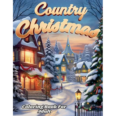 Country Christmas Coloring Book For Adult And Seniors-- Relax and Unwind with Country Christmas Delights