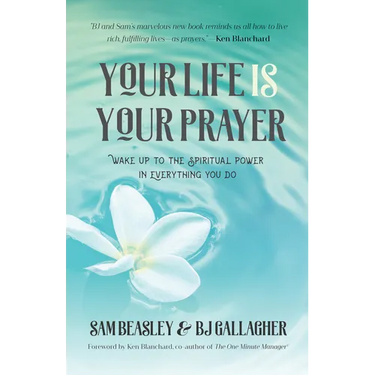 Your Life Is Your Prayer: Wake Up to the Spiritual Power in Everything You Do (Meditations, Affirmations, for Readers of 90 Days of Power Prayer or En