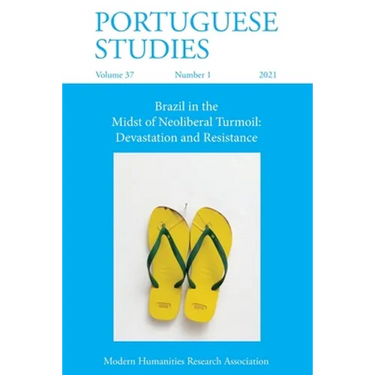 Portuguese Studies 37: 1 (2021): Brazil in the Midst of Neoliberal Turmoil: Devastation and Resistance