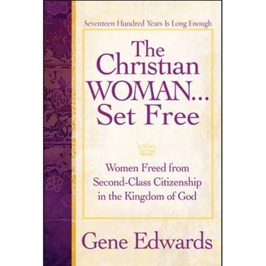 The Christian Woman...Set Free: Women Freed From Second-Class Citizenship in the Kingdom of God