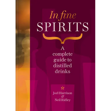 In Fine Spirits: A Complete Guide to Distilled Drinks