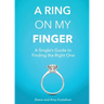 A Ring on My Finger: A Single's Guide to Finding the Right One
