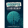 Unscripted Leadership: Stories of Adaptability, Courage, and Impact