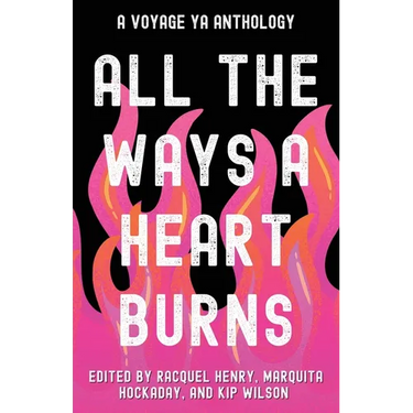 All the Ways a Heart Burns: A Voyage YA Anthology