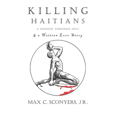 Killing Haitians: A Mission Through Hell & A Haitian Love Story