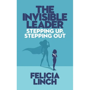 The Invisible Leader: Stepping Up, Stepping Out