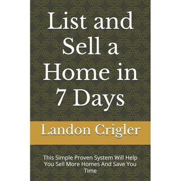 List and Sell a Home in 7 Days: This Simple Proven System Will Help You Sell More Homes And Save You Time