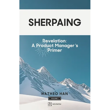 Sherpaing: Revelation: A Product Manager's Primer: Product Thinking, Methodologies, and Frameworks that Define AI-era Product Leadership
