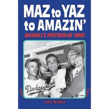 Maz to Yaz to Amazin': Baseball's Spectacular 1960's