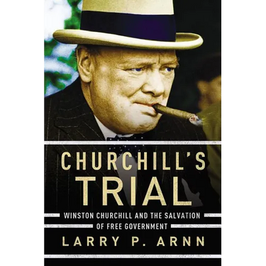 The Churchill's Trial: Winston Churchill and the Salvation of Free Government