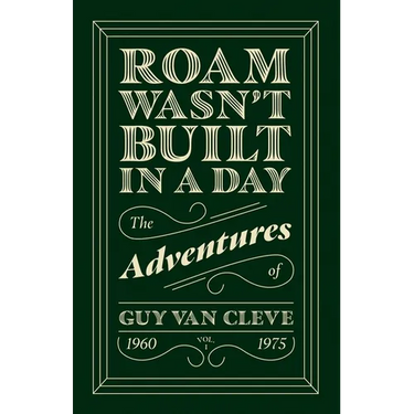Roam Wasn't Built in a Day: The Adventures of Guy Van Cleve